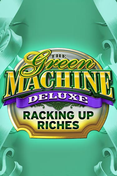 The Green Machine Deluxe Racking Up Riches играть онлайн | Максбет Казино бесплатно